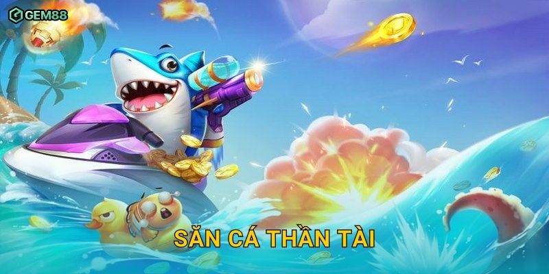 Săn Cá Thần Tài GEM88 – Bắn cá trúng thưởng khủng cực hấp dẫn