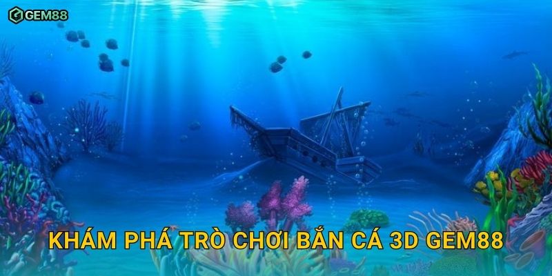 Bắn Cá 3D GEM88 – Trải nghiệm bắn cá công nghệ mới cực hấp dẫn 2 Khám phá trò chơi Bắn Cá 3D GEM88