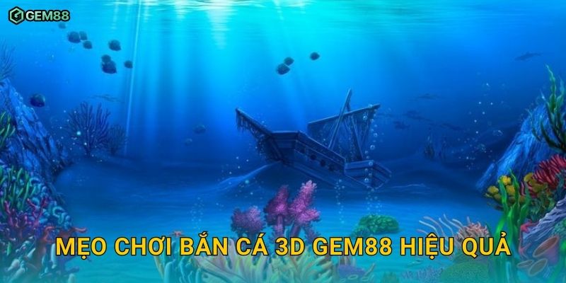 Bắn Cá 3D GEM88 – Trải nghiệm bắn cá công nghệ mới cực hấp dẫn 3 Mẹo chơi Bắn Cá 3D GEM88 hiệu quả
