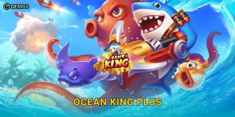 Ocean King Plus GEM88 – Trải nghiệm đại chiến bắn cá đỉnh cao 1 Ocean King Plus GEM88 – Trải nghiệm đại chiến bắn cá đỉnh cao