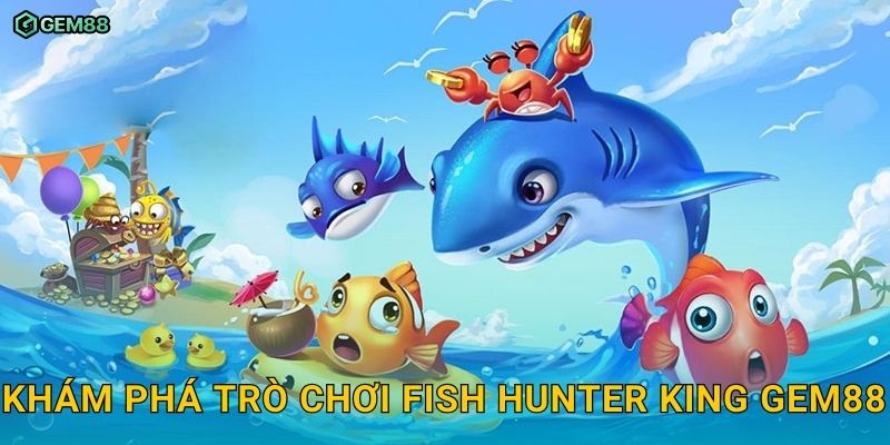 Fish Hunter King GEM88 – Trở thành cao thủ bắn cá nhận thưởng lớn 2 Khám phá trò chơi Fish Hunter King GEM88