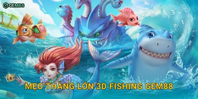 3D Fishing GEM88 – Trải nghiệm bắn cá chân thực với đồ họa đỉnh cao 3 Mẹo thắng lớn 3D Fishing GEM88