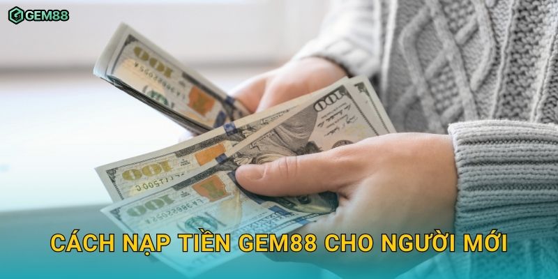 Nạp tiền nhanh chóng GEM88 – Hướng dẫn chi tiết và an toàn 2 Cách nạp tiền GEM88 cho người mới