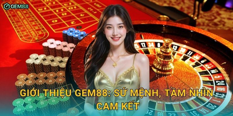 Giới thiệu tổng quan dịch vụ và trải nghiệm toàn diện GEM88 2 Giới thiệu GEM88: sứ mệnh, tầm nhìn, cam kết