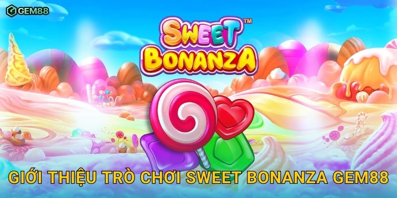 Sweet Bonanza GEM88 – Trải nghiệm slot ngọt ngào đầy phần thưởng 2 Giới thiệu trò chơi Sweet Bonanza GEM88
