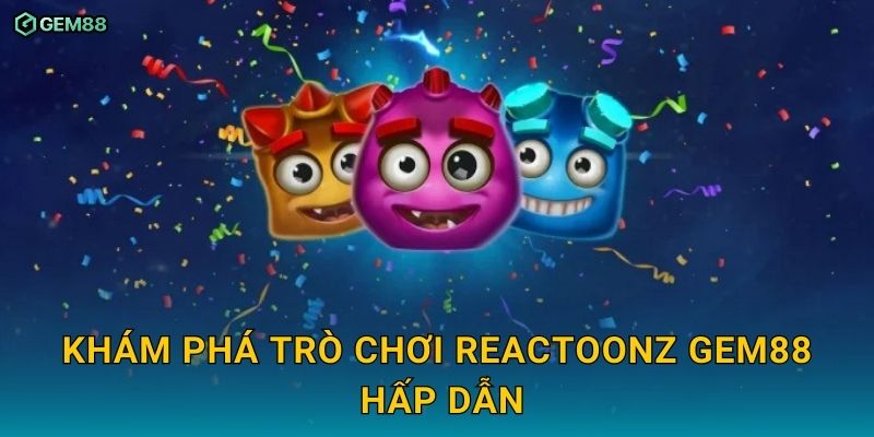 Reactoonz GEM88 – Slot game vui nhộn cùng cơ hội trúng lớn 2 Khám phá trò chơi Reactoonz GEM88 hấp dẫn