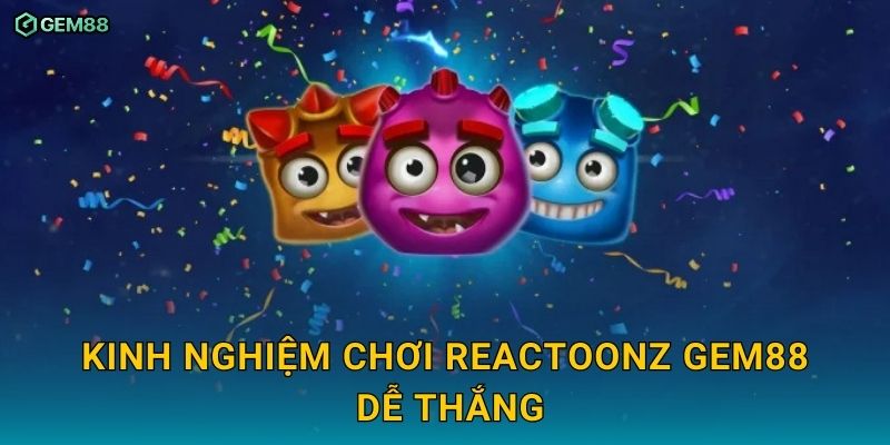 Reactoonz GEM88 – Slot game vui nhộn cùng cơ hội trúng lớn 3 Kinh nghiệm chơi Reactoonz GEM88 dễ thắng