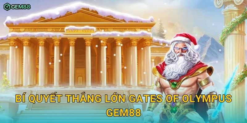 Gates of Olympus GEM88 – Chinh phục kho báu cùng thần Zeus 3 Bí quyết thắng lớn Gates of Olympus GEM88