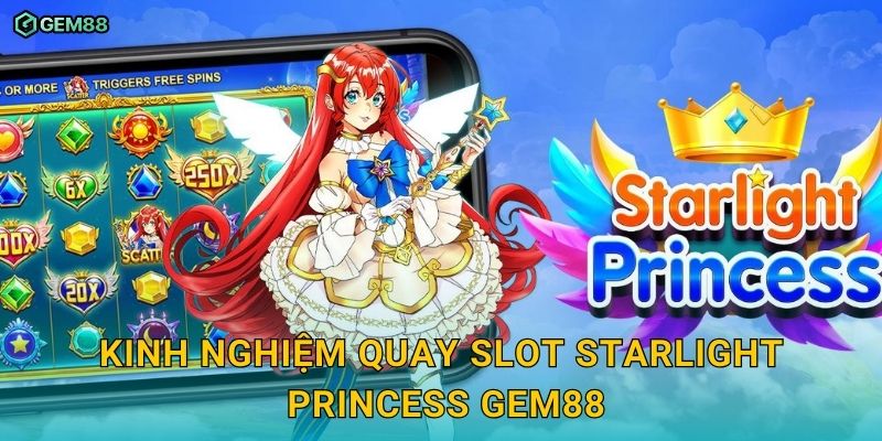 Starlight Princess GEM88 – Slot game phép thuật với giải thưởng cực lớn 3 Kinh nghiệm quay slot Starlight Princess GEM88