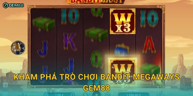 Bandit Megaways GEM88 – Slot phiêu lưu kịch tính với phần thưởng cực lớn 2 Khám phá trò chơi Bandit Megaways GEM88