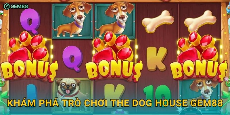 The Dog House GEM88 – Slot vui nhộn cùng phần thưởng hấp dẫn 2 Khám phá trò chơi The Dog House GEM88