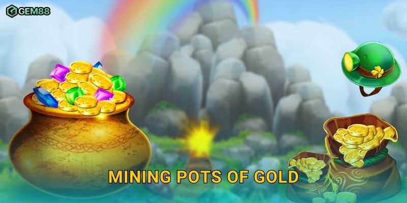 Mining Pots of Gold GEM88 – Khai phá kho báu vàng với cơ hội thắng lớn 1 Mining Pots of Gold GEM88 – Khai phá kho báu vàng với cơ hội thắng lớn