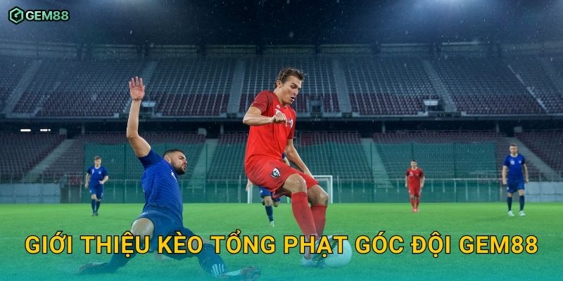 Kèo tổng phạt góc đội GEM88 – Hướng dẫn đặt cược và phân tích kèo 2 Giới thiệu kèo tổng phạt góc đội GEM88