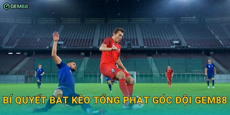 Kèo tổng phạt góc đội GEM88 – Hướng dẫn đặt cược và phân tích kèo 3 Bí quyết bắt kèo tổng phạt góc đội GEM88