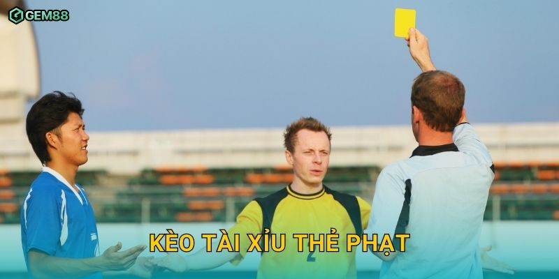 Kèo tài xỉu thẻ phạt GEM88 – Kinh nghiệm đặt cược dễ thắng 4 Kèo tài xỉu thẻ phạt GEM88 – Kinh nghiệm đặt cược dễ thắng